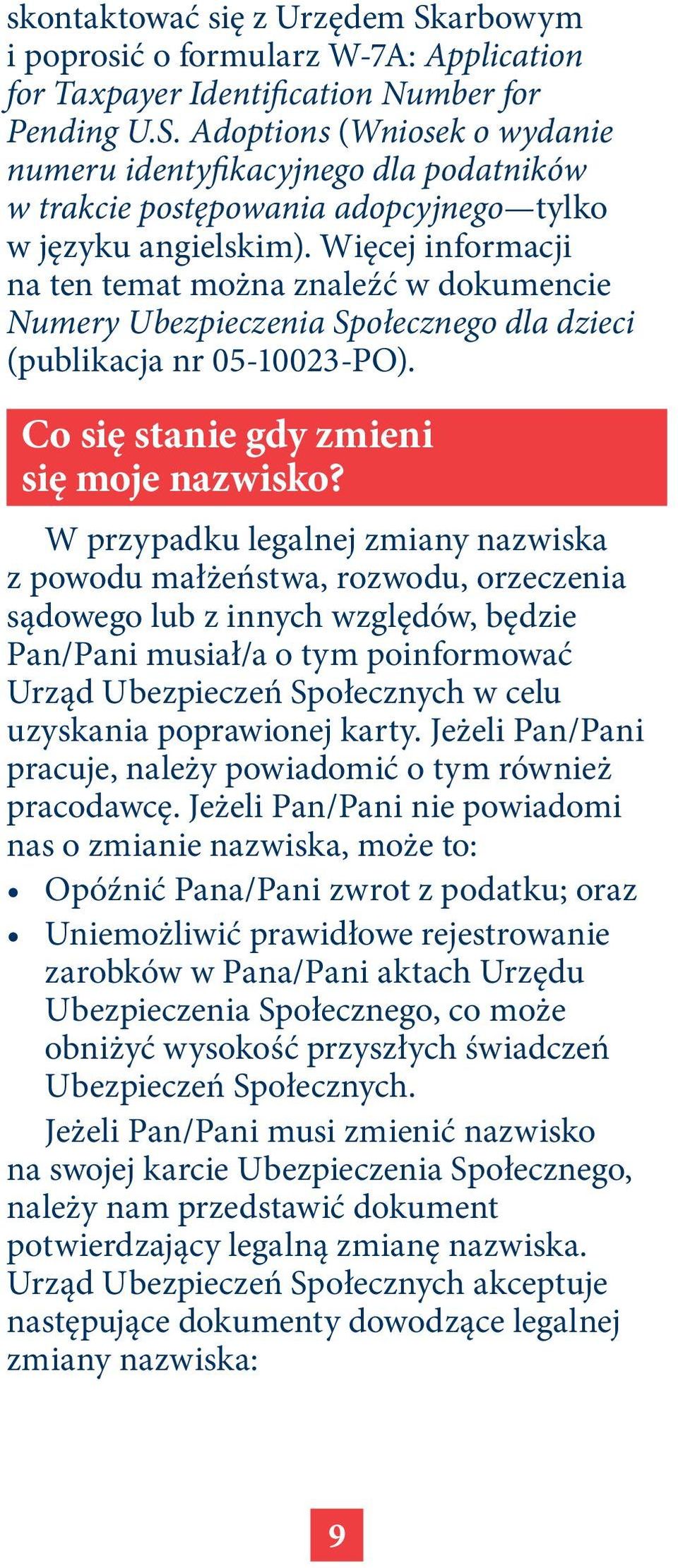 W przypadku legalnej zmiany nazwiska z powodu małżeństwa, rozwodu, orzeczenia sądowego lub z innych względów, będzie Pan/Pani musiał/a o tym poinformować Urząd Ubezpieczeń Społecznych w celu