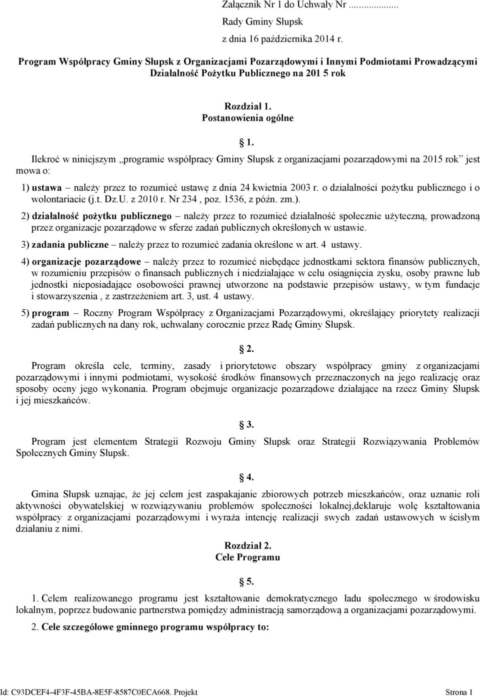 Ilekroć w niniejszym programie współpracy Gminy Słupsk z organizacjami pozarządowymi na 2015 rok jest mowa o: 1) ustawa należy przez to rozumieć ustawę z dnia 24 kwietnia 2003 r.