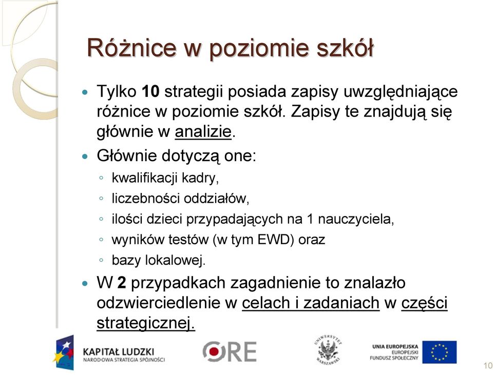 Głównie dotyczą one: kwalifikacji kadry, liczebności oddziałów, ilości dzieci przypadających na 1