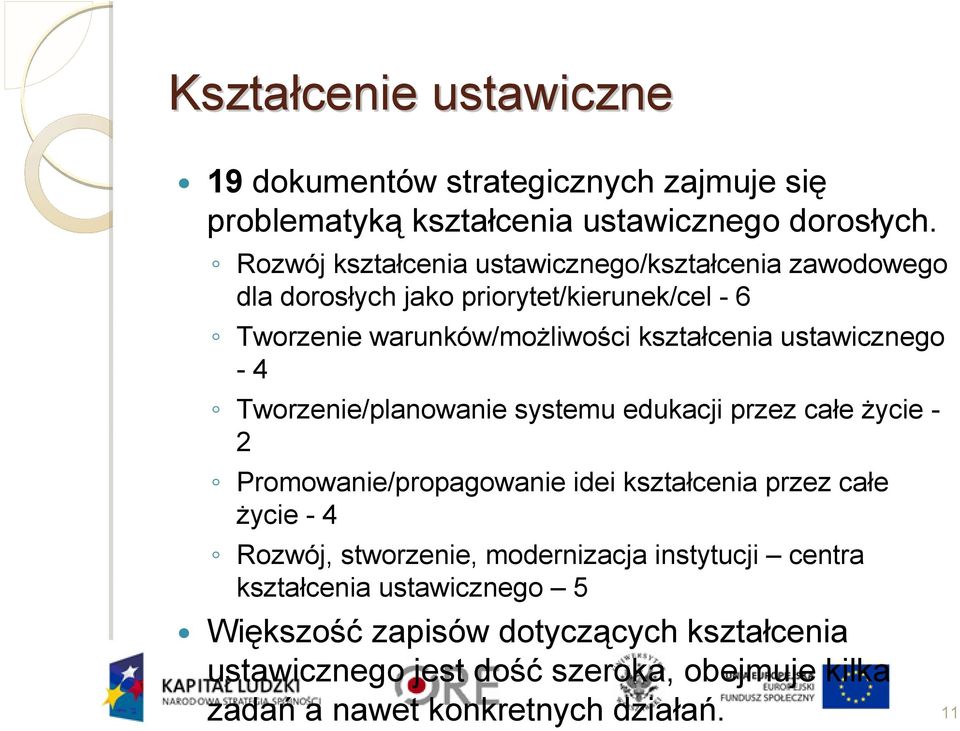 ustawicznego - 4 Tworzenie/planowanie systemu edukacji przez całe życie - 2 Promowanie/propagowanie idei kształcenia przez całe życie - 4 Rozwój,