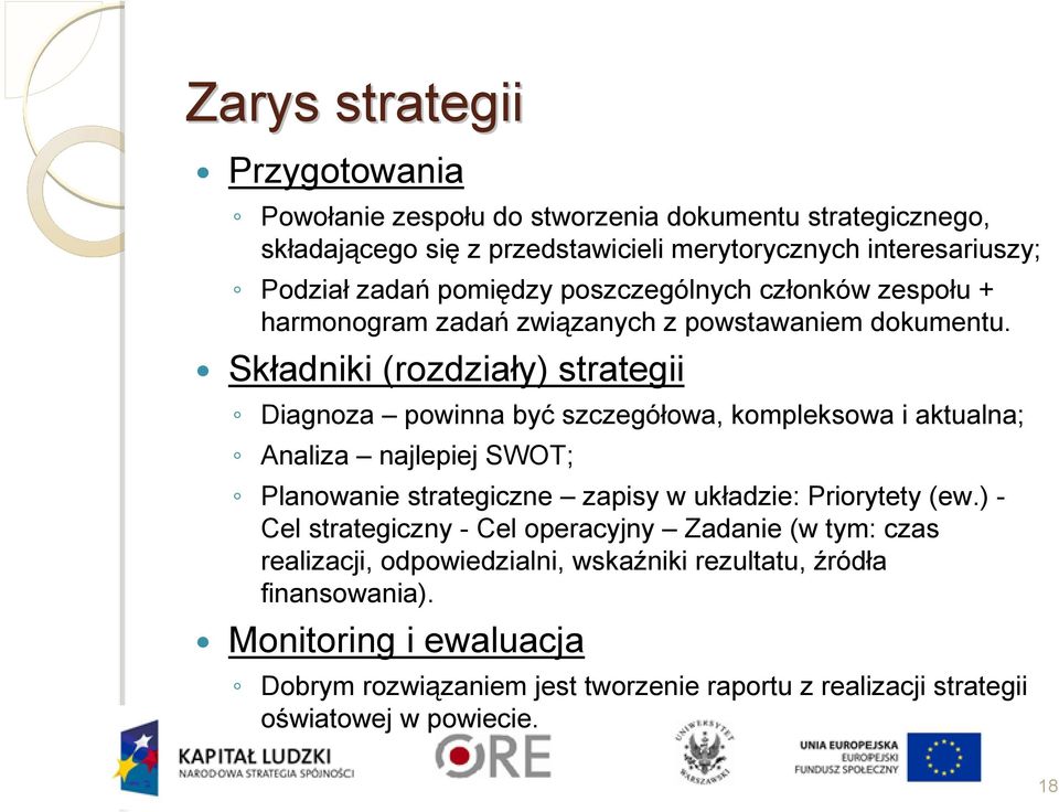 Składniki (rozdziały) strategii Diagnoza powinna być szczegółowa, kompleksowa i aktualna; Analiza najlepiej SWOT; Planowanie strategiczne zapisy w układzie: Priorytety