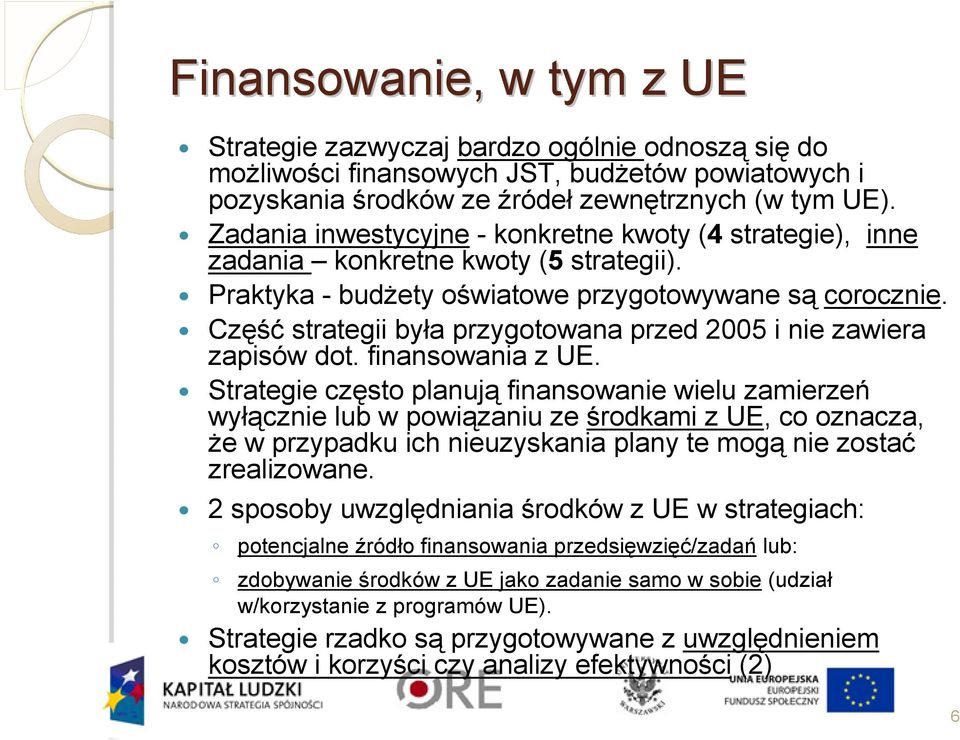 Część strategii była przygotowana przed 2005 i nie zawiera zapisów dot. finansowania z UE.