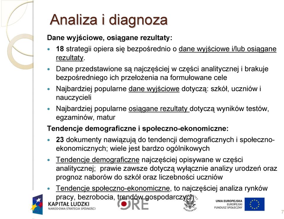 Najbardziej popularne osiągane rezultaty dotyczą wyników testów, egzaminów, matur Tendencje demograficzne i społeczno-ekonomiczne: 23 dokumenty nawiązują do tendencji demograficznych i