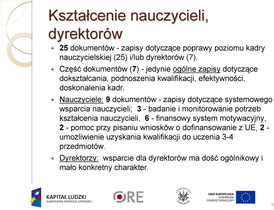 Nauczyciele: 9 dokumentów - zapisy dotyczące systemowego wsparcia nauczycieli; 3 - badanie i monitorowanie potrzeb kształcenia nauczycieli, 6 - finansowy system