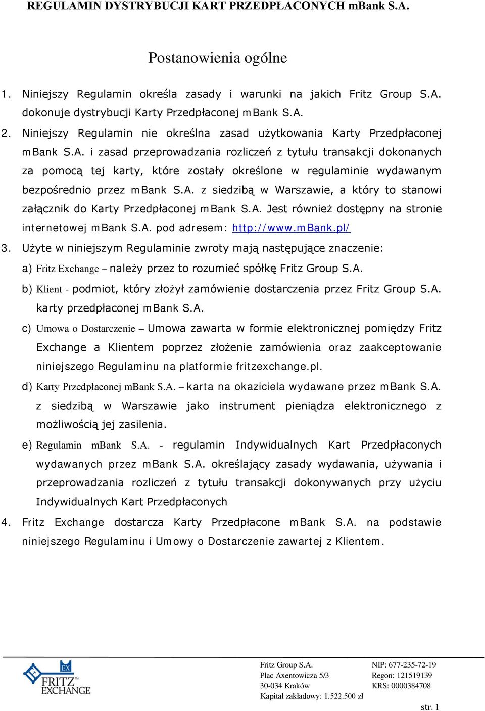 i zasad przeprowadzania rozliczeń z tytułu transakcji dokonanych za pomocą tej karty, które zostały określone w regulaminie wydawanym bezpośrednio przez mbank S.A.