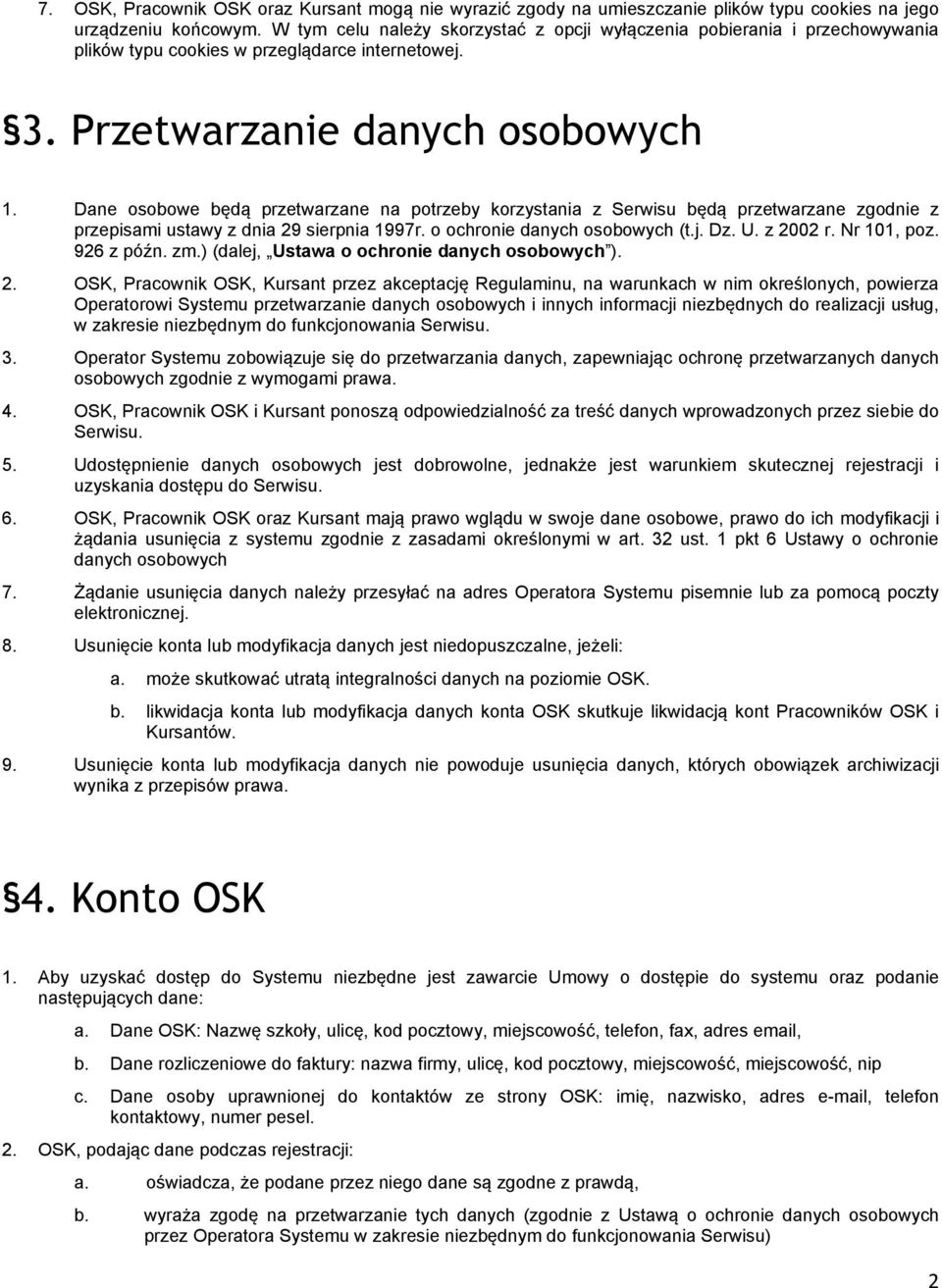 Dane osobowe będą przetwarzane na potrzeby korzystania z Serwisu będą przetwarzane zgodnie z przepisami ustawy z dnia 29 sierpnia 1997r. o ochronie danych osobowych (t.j. Dz. U. z 2002 r. Nr 101, poz.