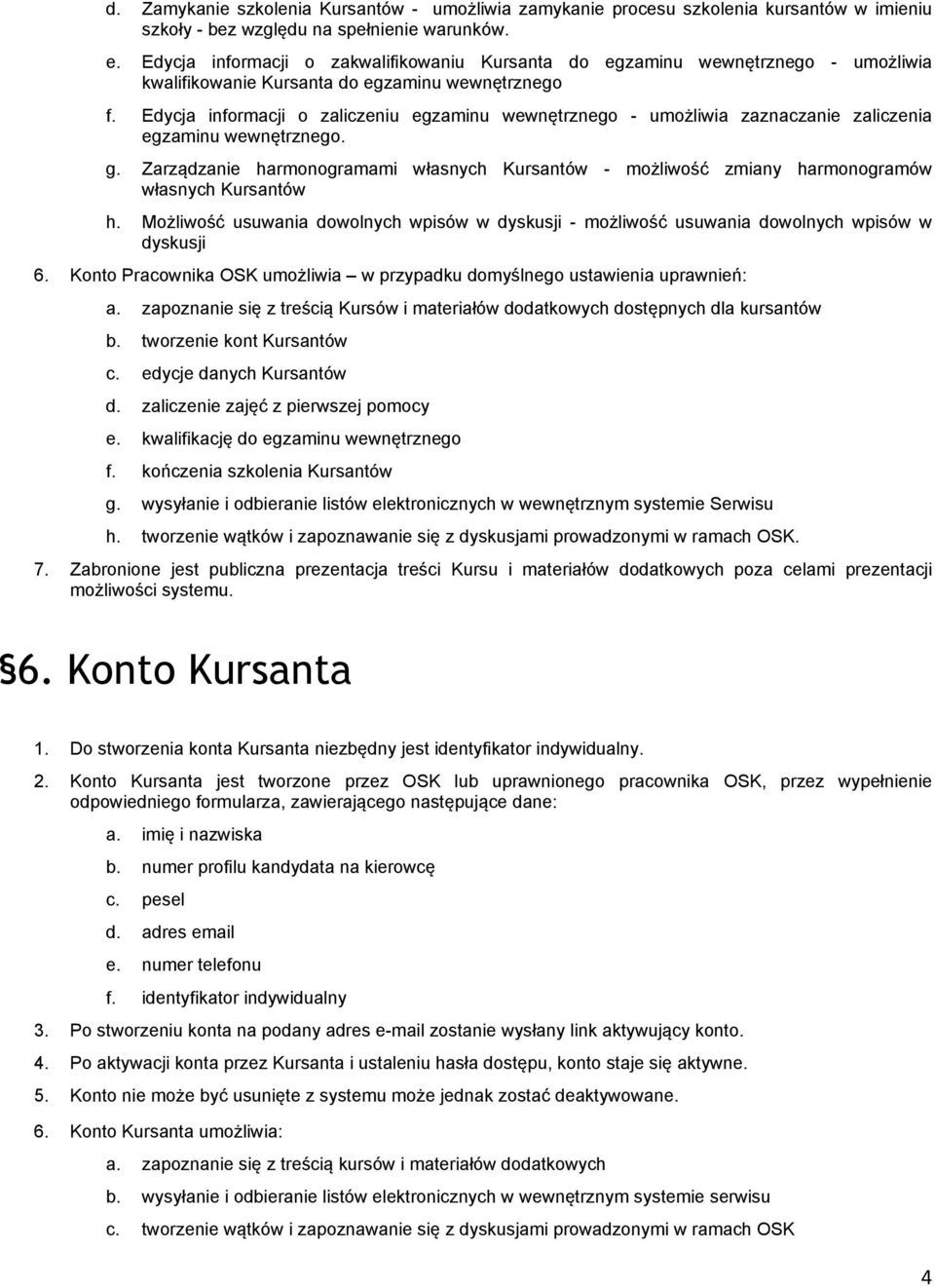 Edycja informacji o zaliczeniu egzaminu wewnętrznego - umożliwia zaznaczanie zaliczenia egzaminu wewnętrznego. g.