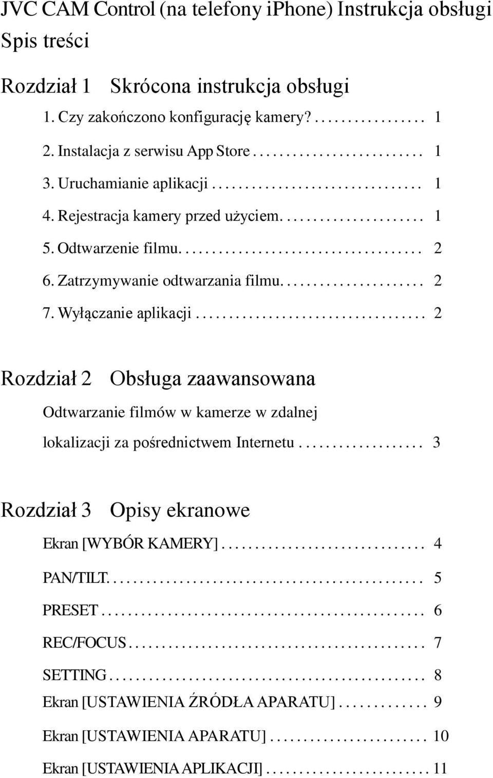 Zatrzymywanie odtwarzania filmu...................... 2 7. Wyłączanie aplikacji................................... 2 Rozdział 2 Obsługa zaawansowana Odtwarzanie filmów w kamerze w zdalnej lokalizacji za pośrednictwem Internetu.