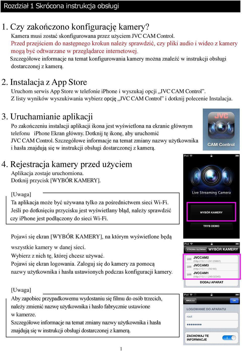 Szczegółowe informacje na temat konfigurowania kamery można znaleźć w instrukcji obsługi dostarczonej z kamerą. 2.