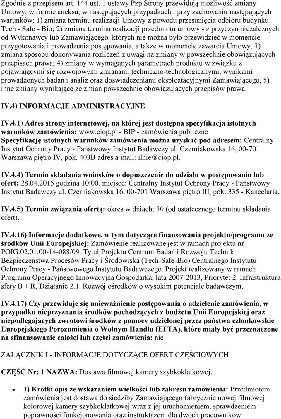 odbioru budynku Tech - Safe - Bio; 2) zmiana terminu realizacji przedmiotu umowy - z przyczyn niezależnych od Wykonawcy lub Zamawiającego, których nie można było przewidzieć w momencie przygotowania