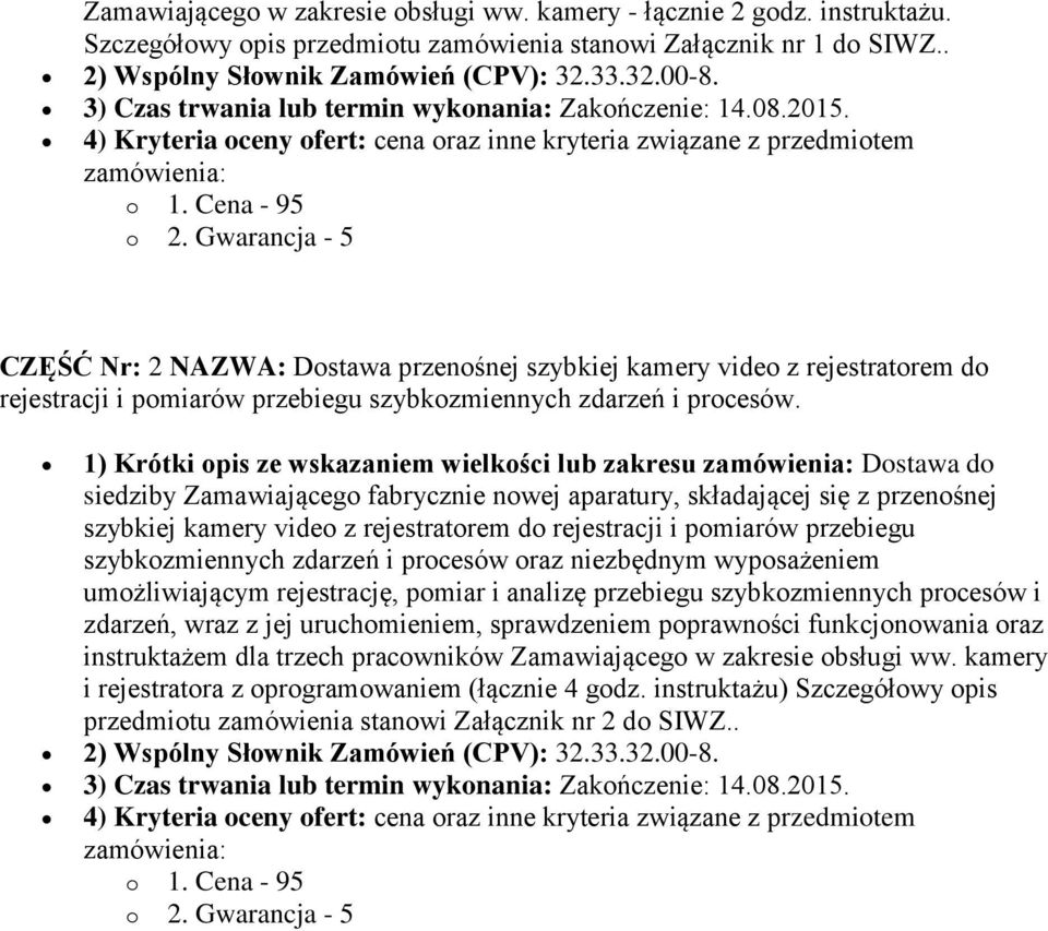 Gwarancja - 5 CZĘŚĆ Nr: 2 NAZWA: Dostawa przenośnej szybkiej kamery video z rejestratorem do rejestracji i pomiarów przebiegu szybkozmiennych zdarzeń i procesów.