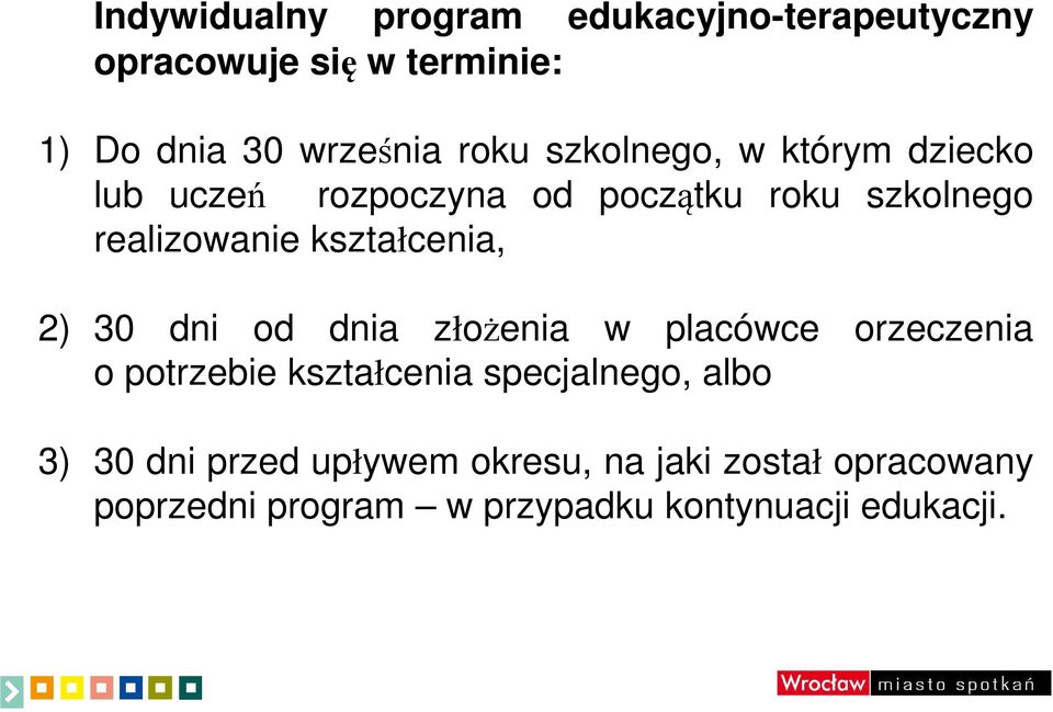 kształcenia, 2) 30 dni od dnia złożenia w placówce orzeczenia o potrzebie kształcenia specjalnego,