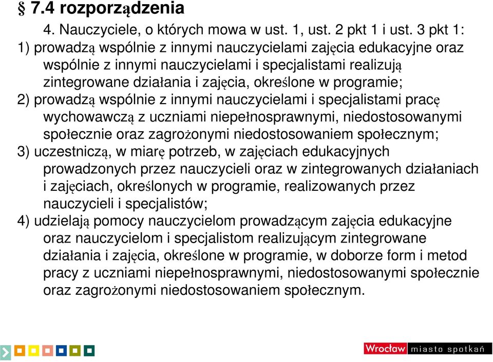 prowadzą wspólnie z innymi nauczycielami i specjalistami pracę wychowawczą z uczniami niepełnosprawnymi, niedostosowanymi społecznie oraz zagrożonymi niedostosowaniem społecznym; 3) uczestniczą, w