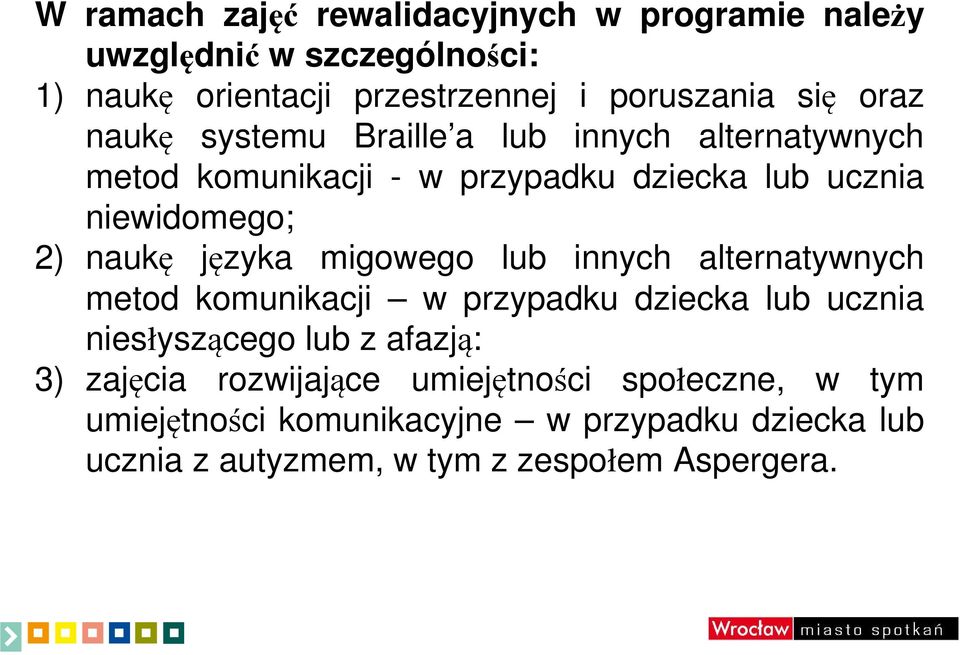 języka migowego lub innych alternatywnych metod komunikacji w przypadku dziecka lub ucznia niesłyszącego lub z afazją: 3) zajęcia