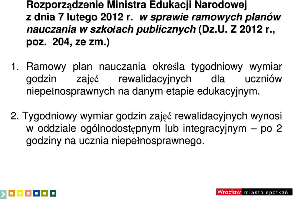 Ramowy plan nauczania określa tygodniowy wymiar godzin zajęć rewalidacyjnych dla uczniów niepełnosprawnych nosprawnych