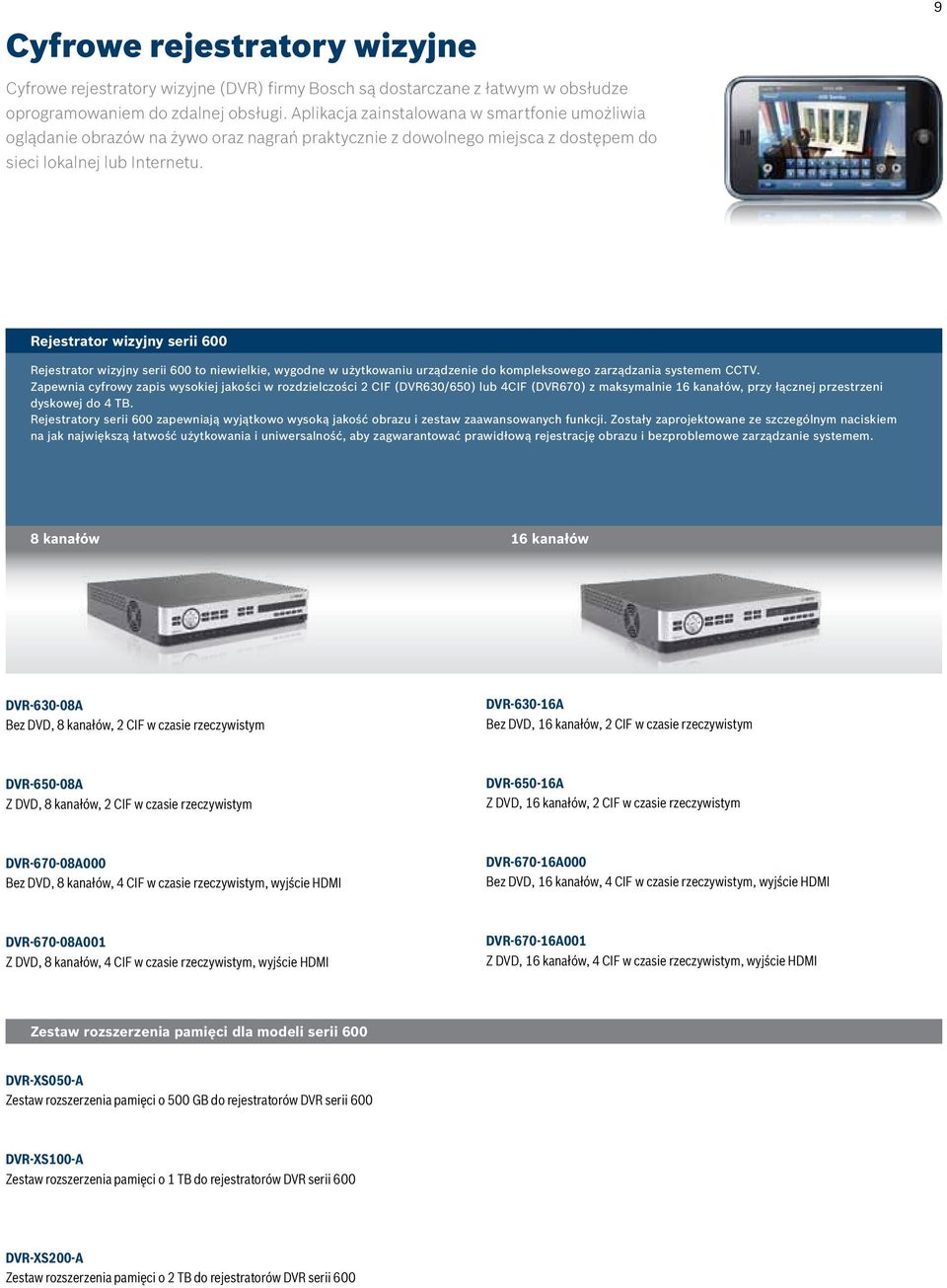 Rejestrator wizyjny serii 600 Rejestrator wizyjny serii 600 to niewielkie, wygodne w użytkowaniu urządzenie do kompleksowego zarządzania systemem CCTV.