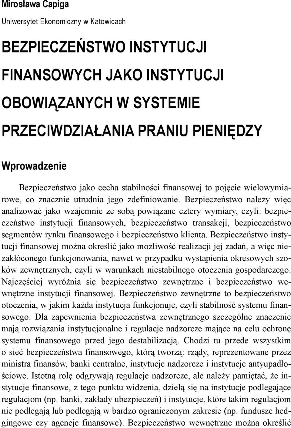 Bezpieczeństwo należy więc analizować jako wzajemnie ze sobą powiązane cztery wymiary, czyli: bezpieczeństwo instytucji finansowych, bezpieczeństwo transakcji, bezpieczeństwo segmentów rynku