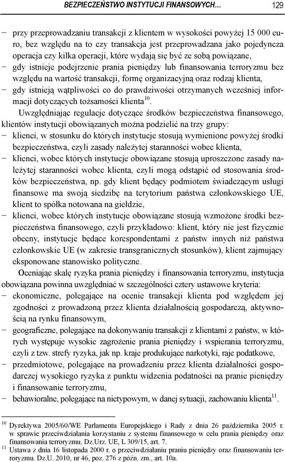 klienta, gdy istnieją wątpliwości co do prawdziwości otrzymanych wcześniej informacji dotyczących tożsamości klienta 10.