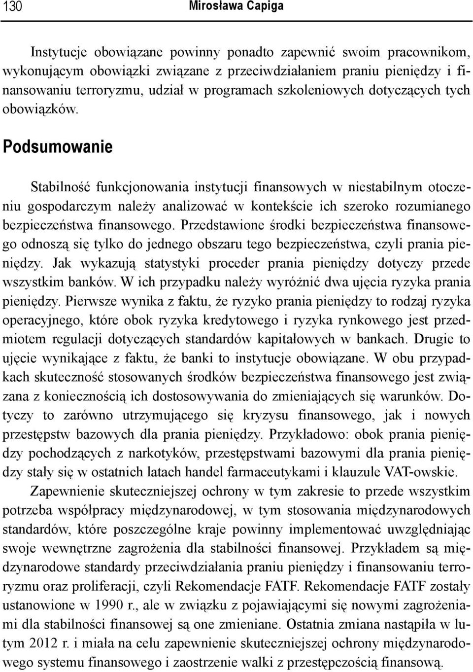 Podsumowanie Stabilność funkcjonowania instytucji finansowych w niestabilnym otoczeniu gospodarczym należy analizować w kontekście ich szeroko rozumianego bezpieczeństwa finansowego.