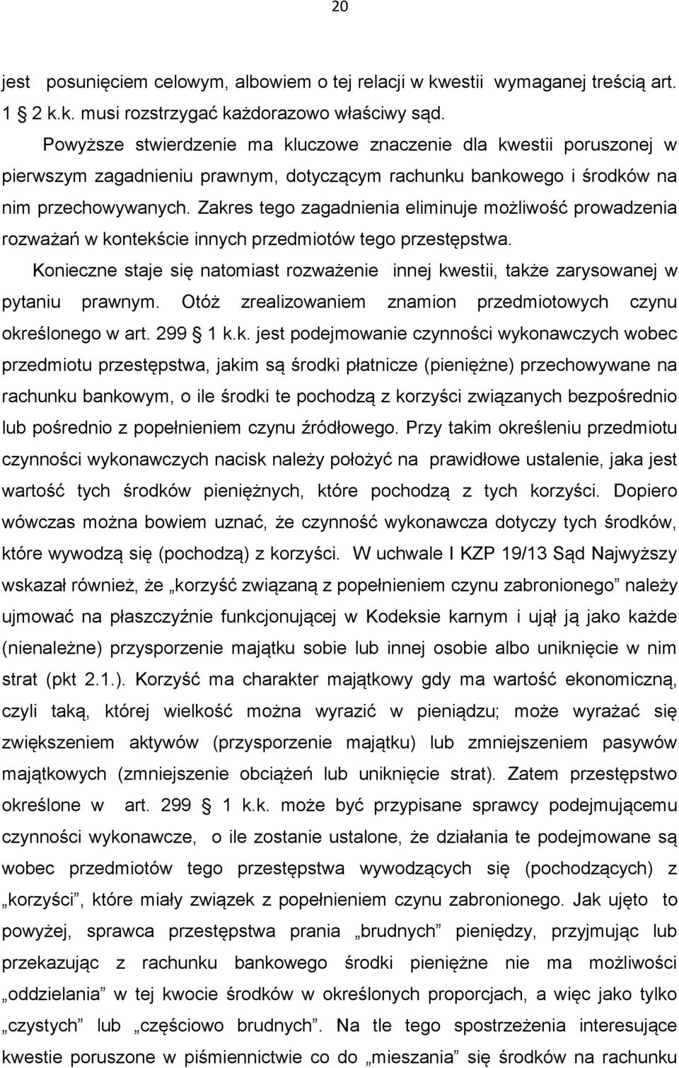 Zakres tego zagadnienia eliminuje możliwość prowadzenia rozważań w kontekście innych przedmiotów tego przestępstwa.
