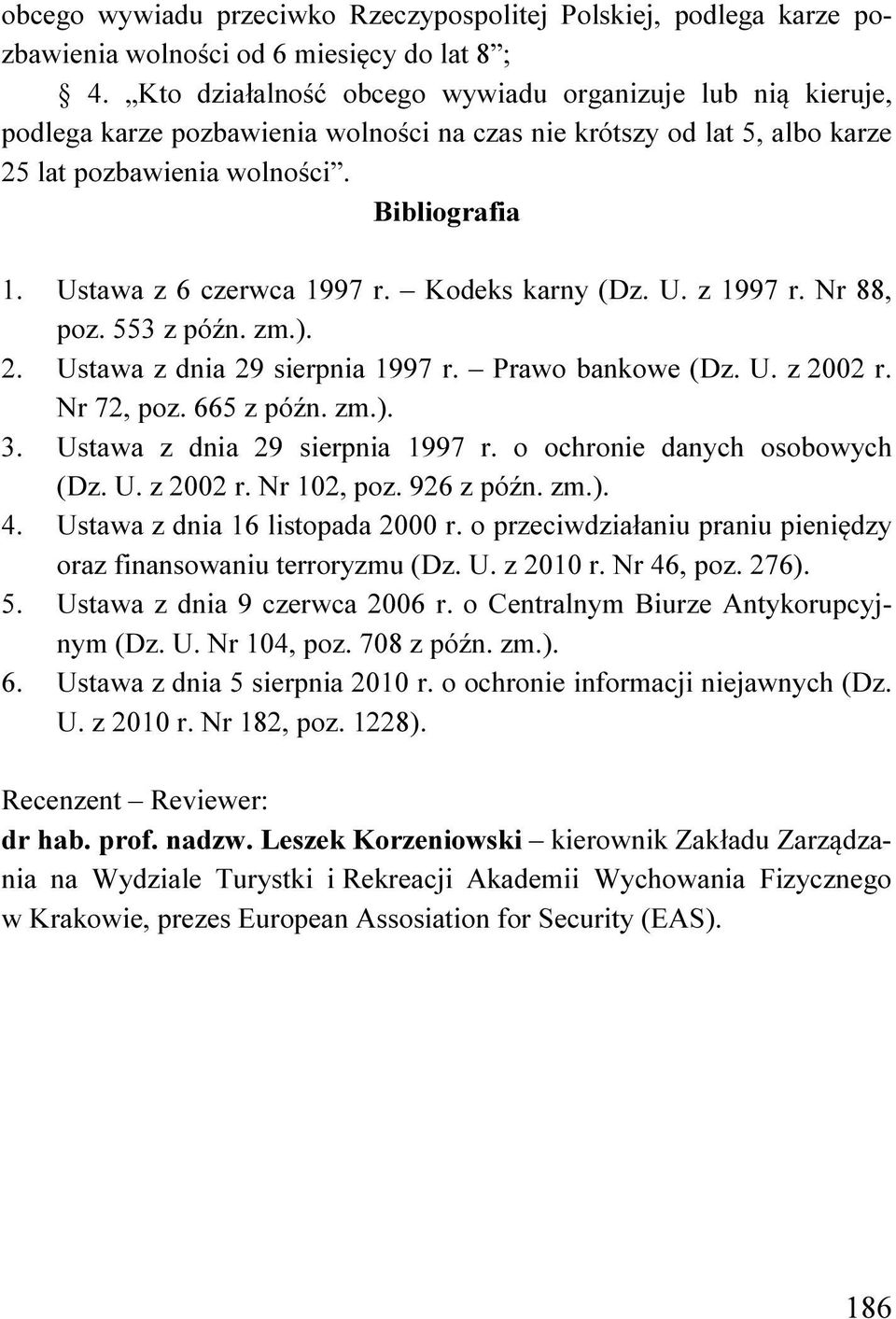 Ustawa z 6 czerwca 1997 r. Kodeks karny (Dz. U. z 1997 r. Nr 88, poz. 553 z późn. zm.). 2. Ustawa z dnia 29 sierpnia 1997 r. Prawo bankowe (Dz. U. z 2002 r. Nr 72, poz. 665 z późn. zm.). 3.