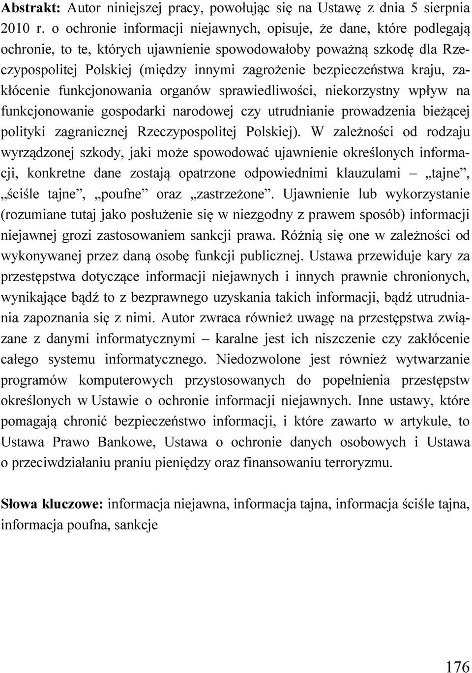 bezpieczeństwa kraju, zakłócenie funkcjonowania organów sprawiedliwości, niekorzystny wpływ na funkcjonowanie gospodarki narodowej czy utrudnianie prowadzenia bieżącej polityki zagranicznej