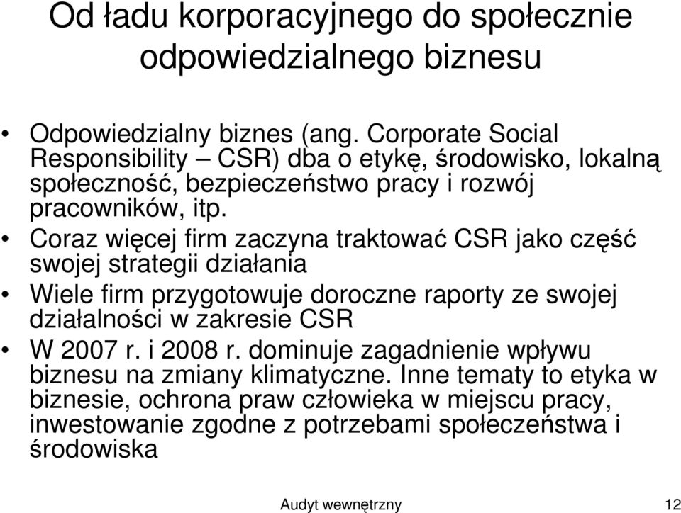 Coraz więcej firm zaczyna traktować CSR jako część swojej strategii działania Wiele firm przygotowuje doroczne raporty ze swojej działalności w zakresie