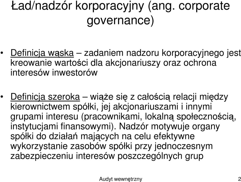 inwestorów Definicja szeroka wiąŝe się z całością relacji między kierownictwem spółki, jej akcjonariuszami i innymi grupami interesu