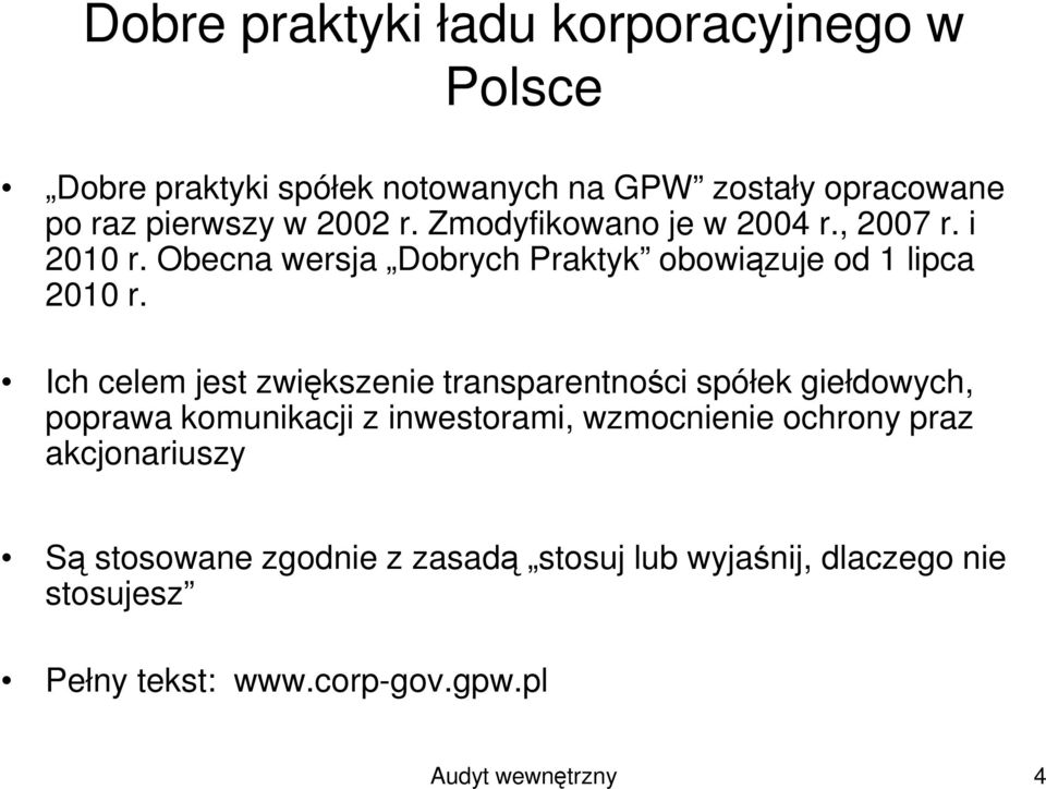 Ich celem jest zwiększenie transparentności spółek giełdowych, poprawa komunikacji z inwestorami, wzmocnienie ochrony praz