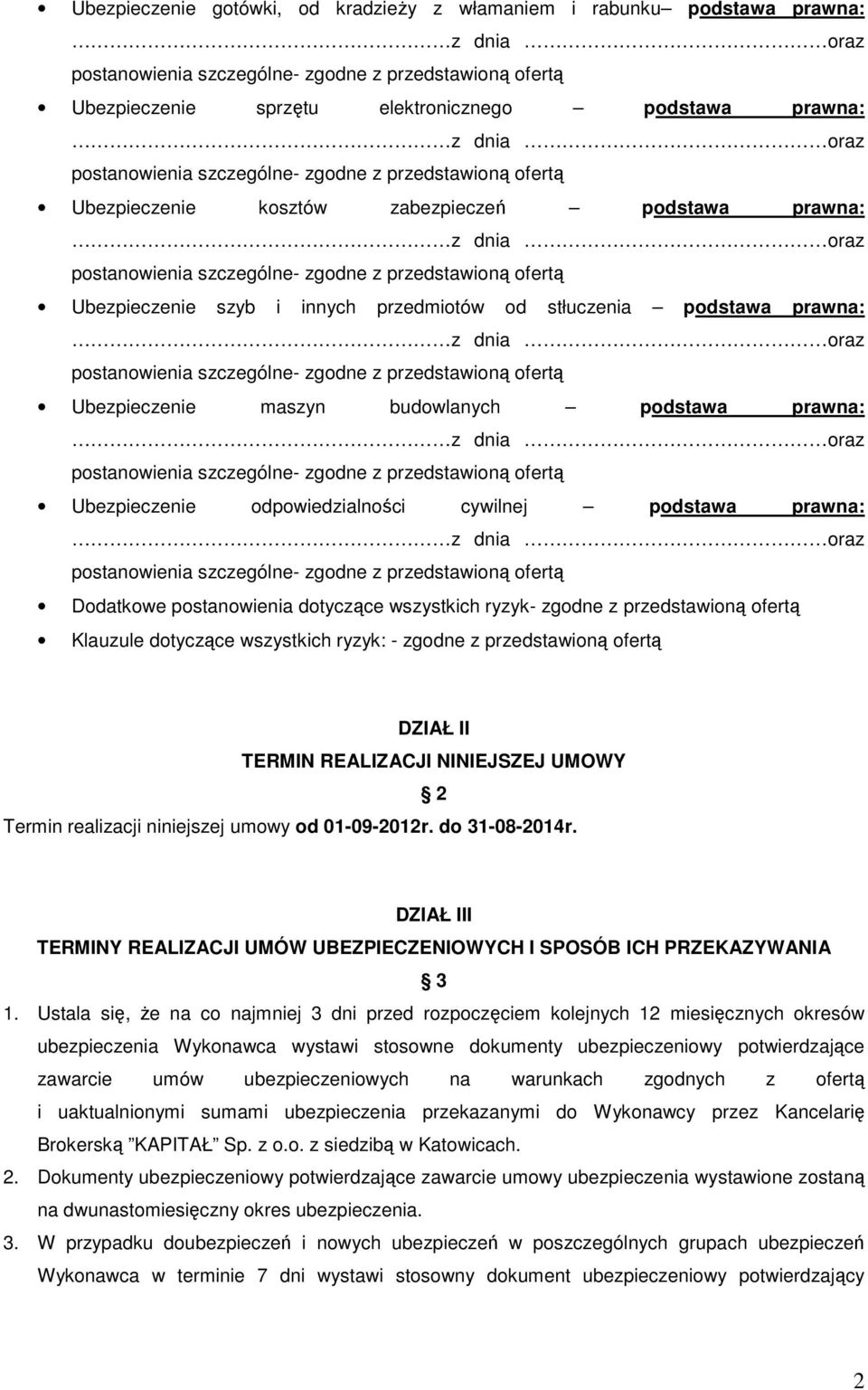 wszystkich ryzyk- zgodne z przedstawioną ofertą Klauzule dotyczące wszystkich ryzyk: - zgodne z przedstawioną ofertą DZIAŁ II TERMIN REALIZACJI NINIEJSZEJ UMOWY 2 Termin realizacji niniejszej umowy