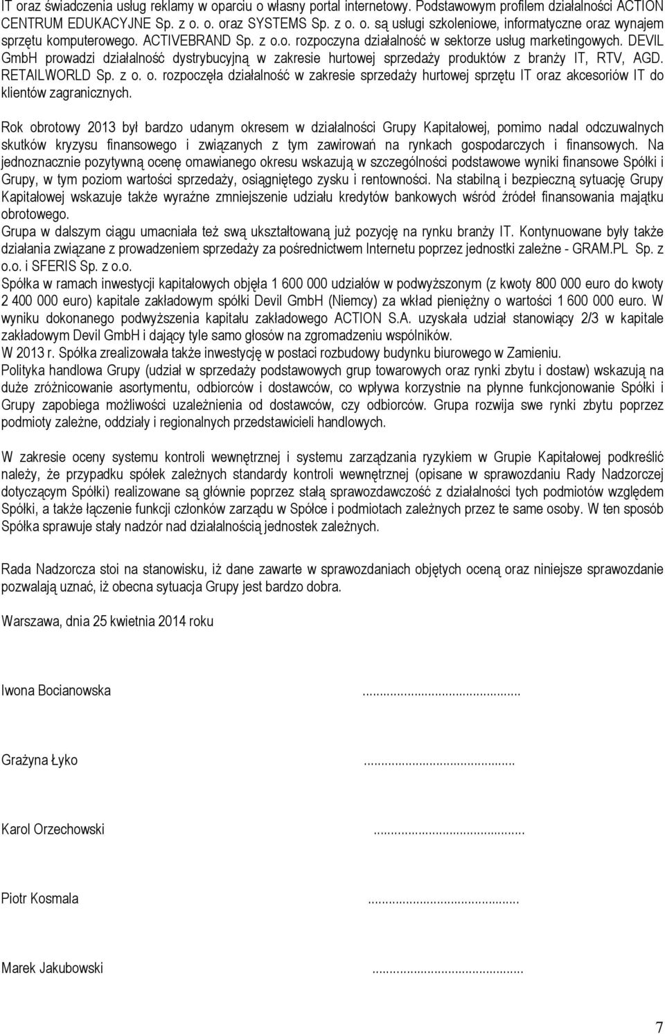 RETAILWORLD Sp. z o. o. rozpoczęła działalność w zakresie sprzedaży hurtowej sprzętu IT oraz akcesoriów IT do klientów zagranicznych.
