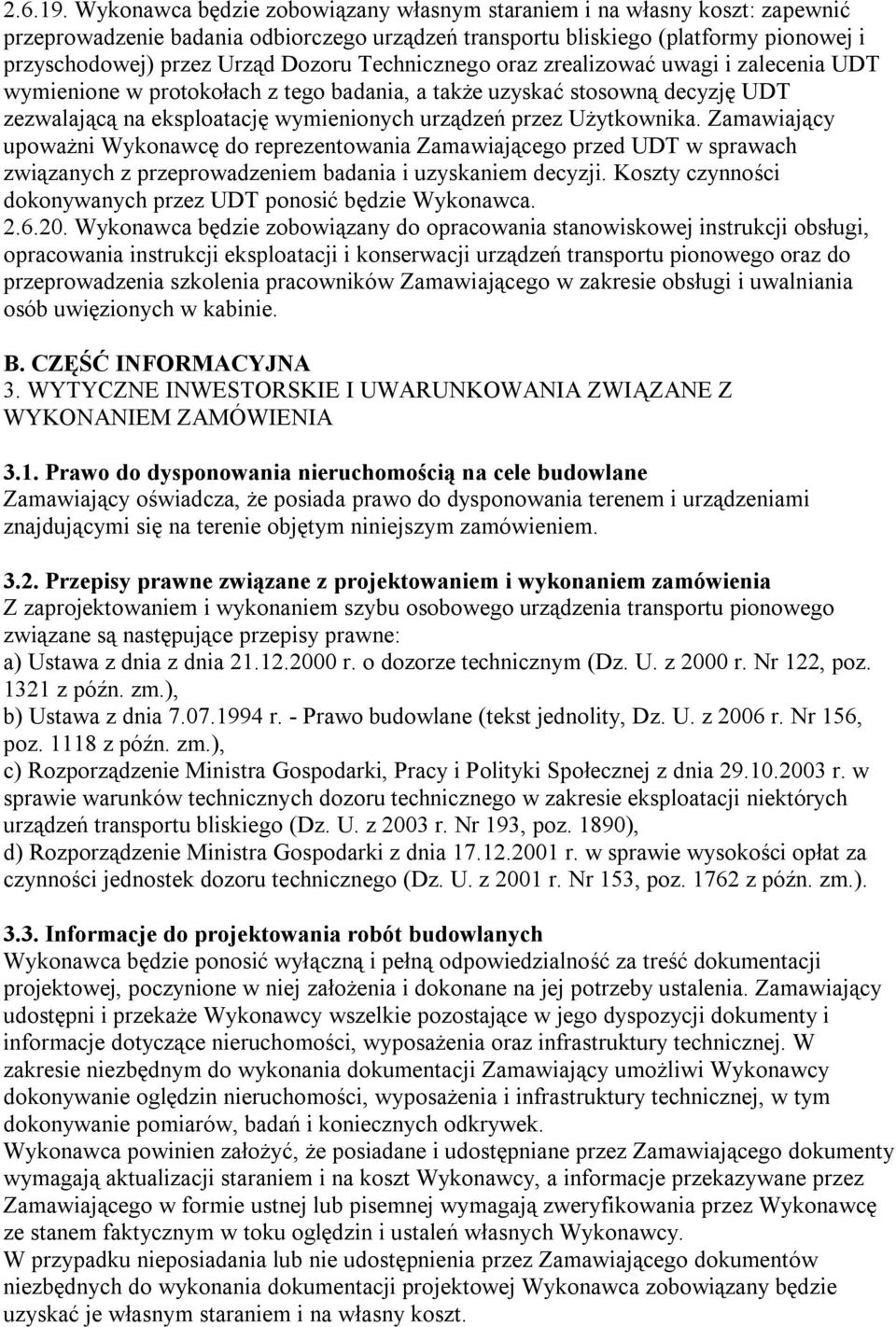 Technicznego oraz zrealizować uwagi i zalecenia UDT wymienione w protokołach z tego badania, a także uzyskać stosowną decyzję UDT zezwalającą na eksploatację wymienionych urządzeń przez Użytkownika.