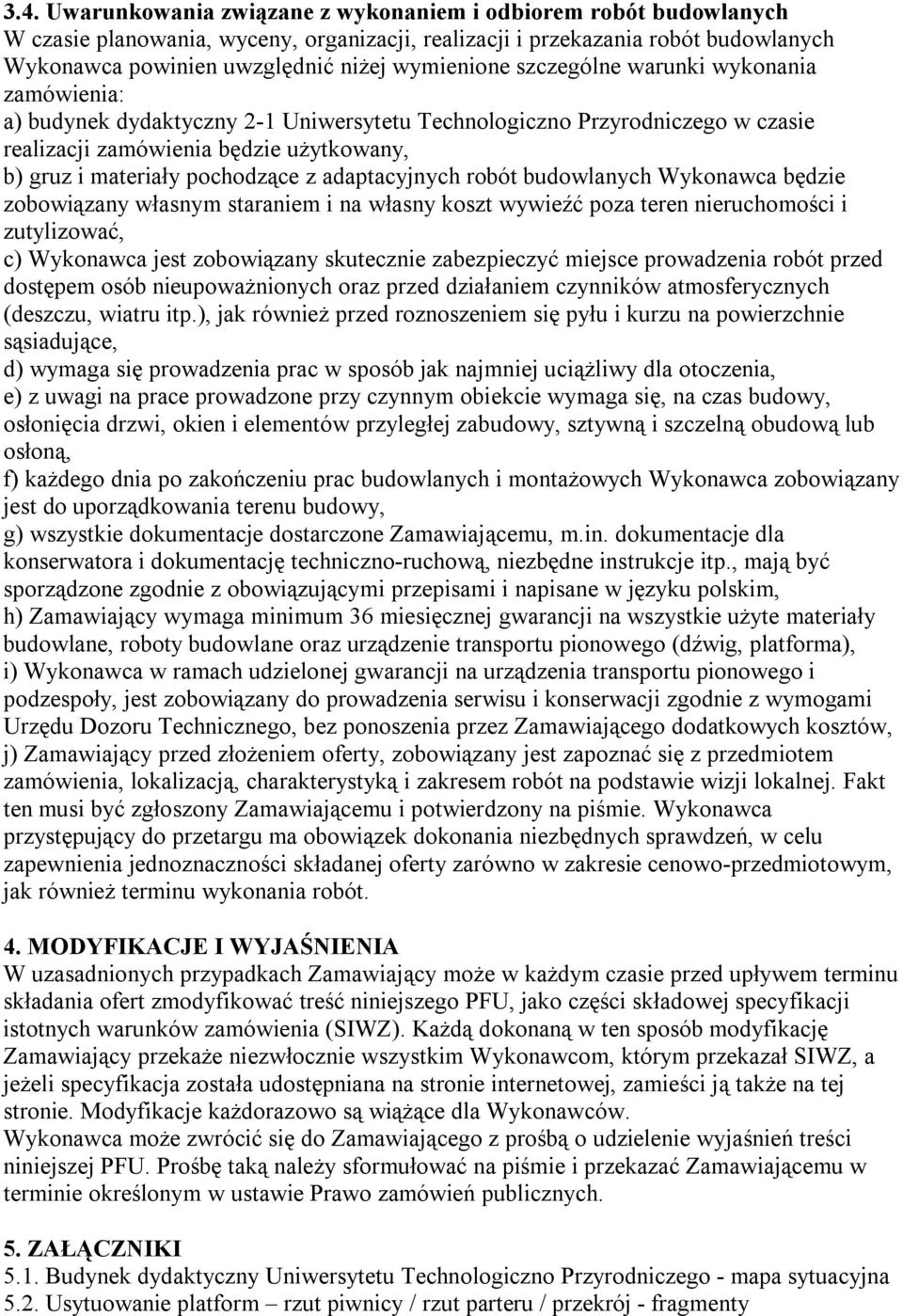 pochodzące z adaptacyjnych robót budowlanych Wykonawca będzie zobowiązany własnym staraniem i na własny koszt wywieźć poza teren nieruchomości i zutylizować, c) Wykonawca jest zobowiązany skutecznie