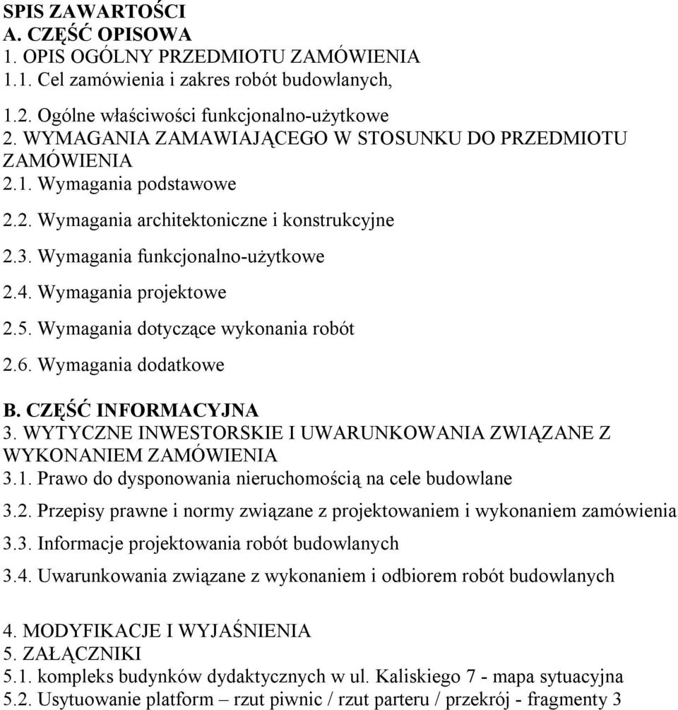 5. Wymagania dotyczące wykonania robót 2.6. Wymagania dodatkowe B. CZĘŚĆ INFORMACYJNA 3. WYTYCZNE INWESTORSKIE I UWARUNKOWANIA ZWIĄZANE Z WYKONANIEM ZAMÓWIENIA 3.1.