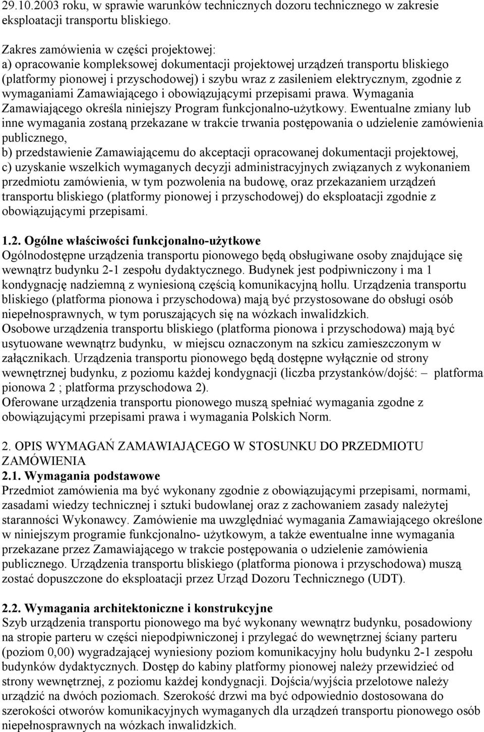 zgodnie z wymaganiami Zamawiającego i obowiązującymi przepisami prawa. Wymagania Zamawiającego określa niniejszy Program funkcjonalno-użytkowy.