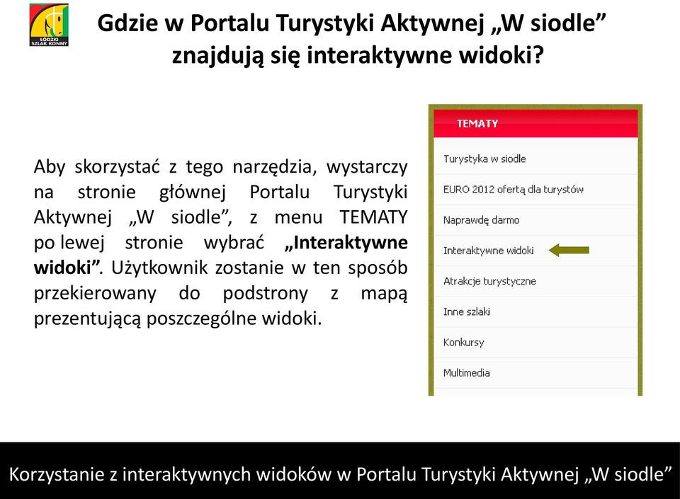 Aktywnej W siodle, z menu TEMATY po lewej stronie wybrać Interaktywne widoki.