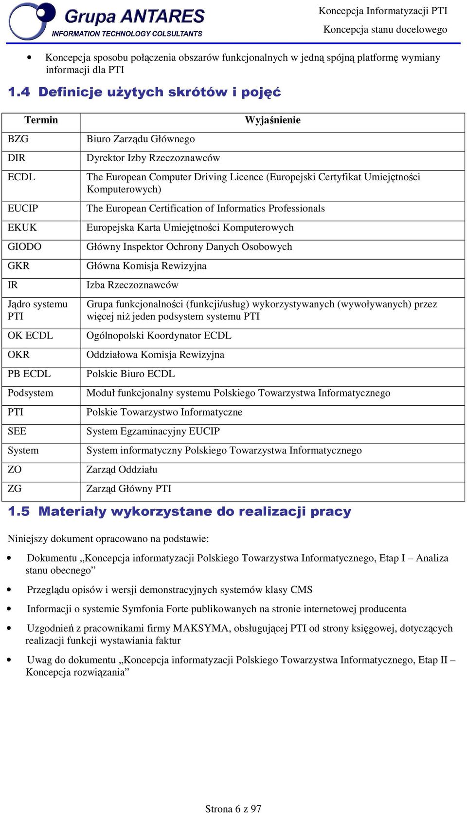 Wyjaśnienie The Eurpean Cmputer Driving Licence (Eurpejski Certyfikat Umiejętnści Kmputerwych) The Eurpean Certificatin f Infrmatics Prfessinals Eurpejska Karta Umiejętnści Kmputerwych Główny
