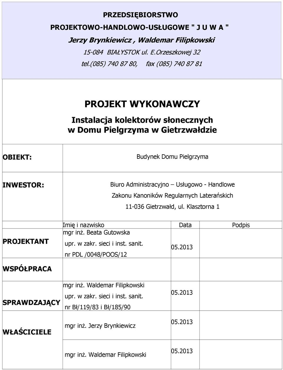 Usługowo - Handlowe Zakonu Kanoników Regularnych Laterańskich 11-036 Gietrzwałd, ul. Klasztorna 1 PROJEKTANT Imię i nazwisko Data Podpis mgr inż. Beata Gutowska upr. w zakr. sieci i inst.