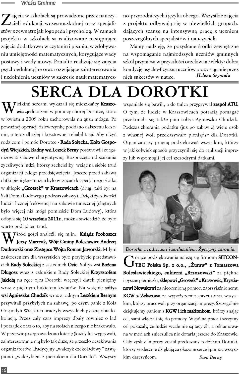 Aby ulżyć rodzicom i pomóc Dorotce - Rada Sołecka, Koło Gospodyń Wiejskich, Radny wsi Leszek Berny postanowili zorganizować zabawę charytatywną.