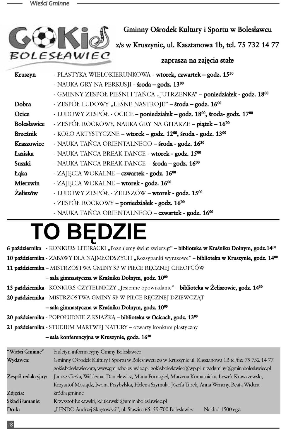 16 00 Ocice - LUDOWY ZESPÓŁ - OCICE poniedziałek godz. 18 00, środa- godz. 17 00 Bolesławice - ZESPÓŁ ROCKOWY, NAUKA GRY NA GITARZE piątek 16 00 Brzeźnik - KOŁO ARTYSTYCZNE wtorek godz.