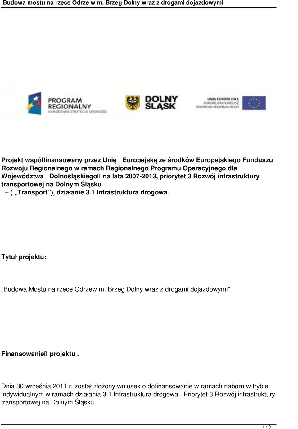Tytuł projektu: Budowa Mostu na rzece Odrzew m. Brzeg Dolny wraz z drogami dojazdowymi Finansowanie projektu. Dnia 30 września 2011 r.