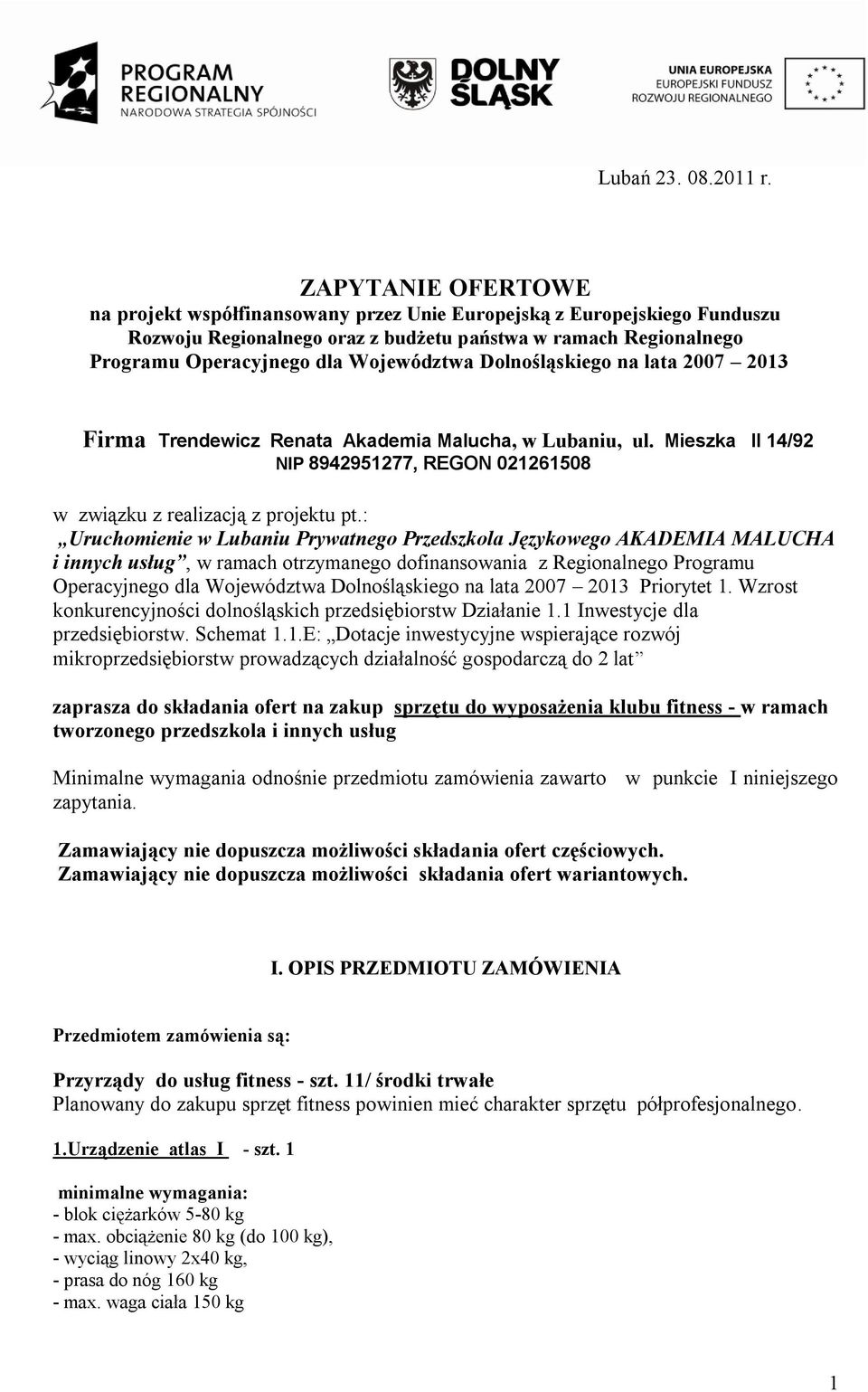 Dolnośląskiego na lata 2007 2013 Firma Trendewicz Renata Akademia Malucha, w Lubaniu, ul. Mieszka II 14/92 NIP 8942951277, REGON 021261508 w związku z realizacją z projektu pt.