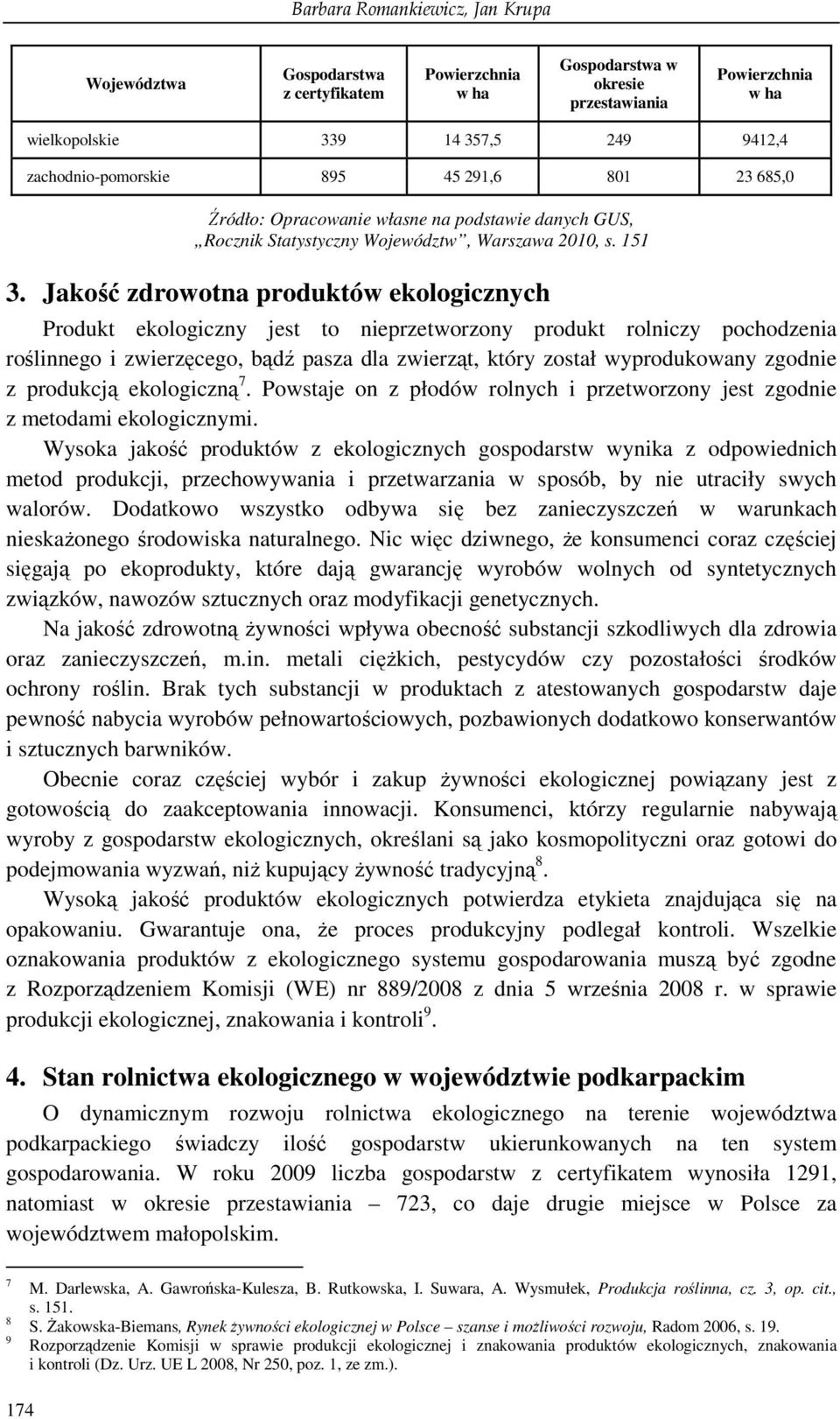Jakość zdrowotna produktów ekologicznych Produkt ekologiczny jest to nieprzetworzony produkt rolniczy pochodzenia roślinnego i zwierzęcego, bądź pasza dla zwierząt, który został wyprodukowany zgodnie
