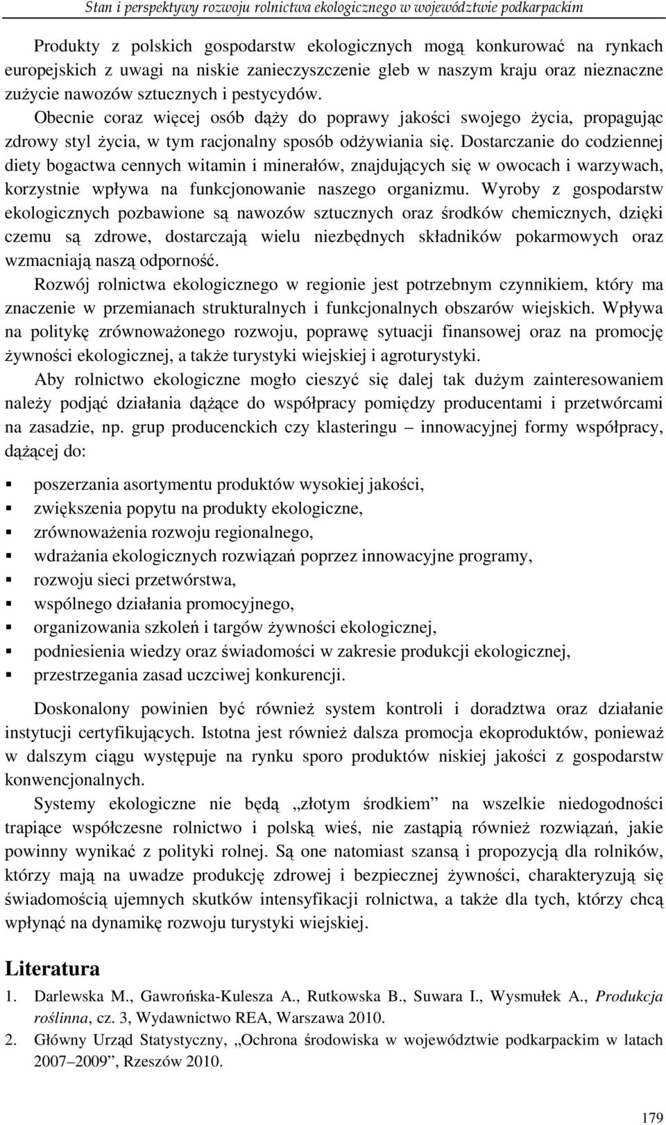 Obecnie coraz więcej osób dąŝy do poprawy jakości swojego Ŝycia, propagując zdrowy styl Ŝycia, w tym racjonalny sposób odŝywiania się.