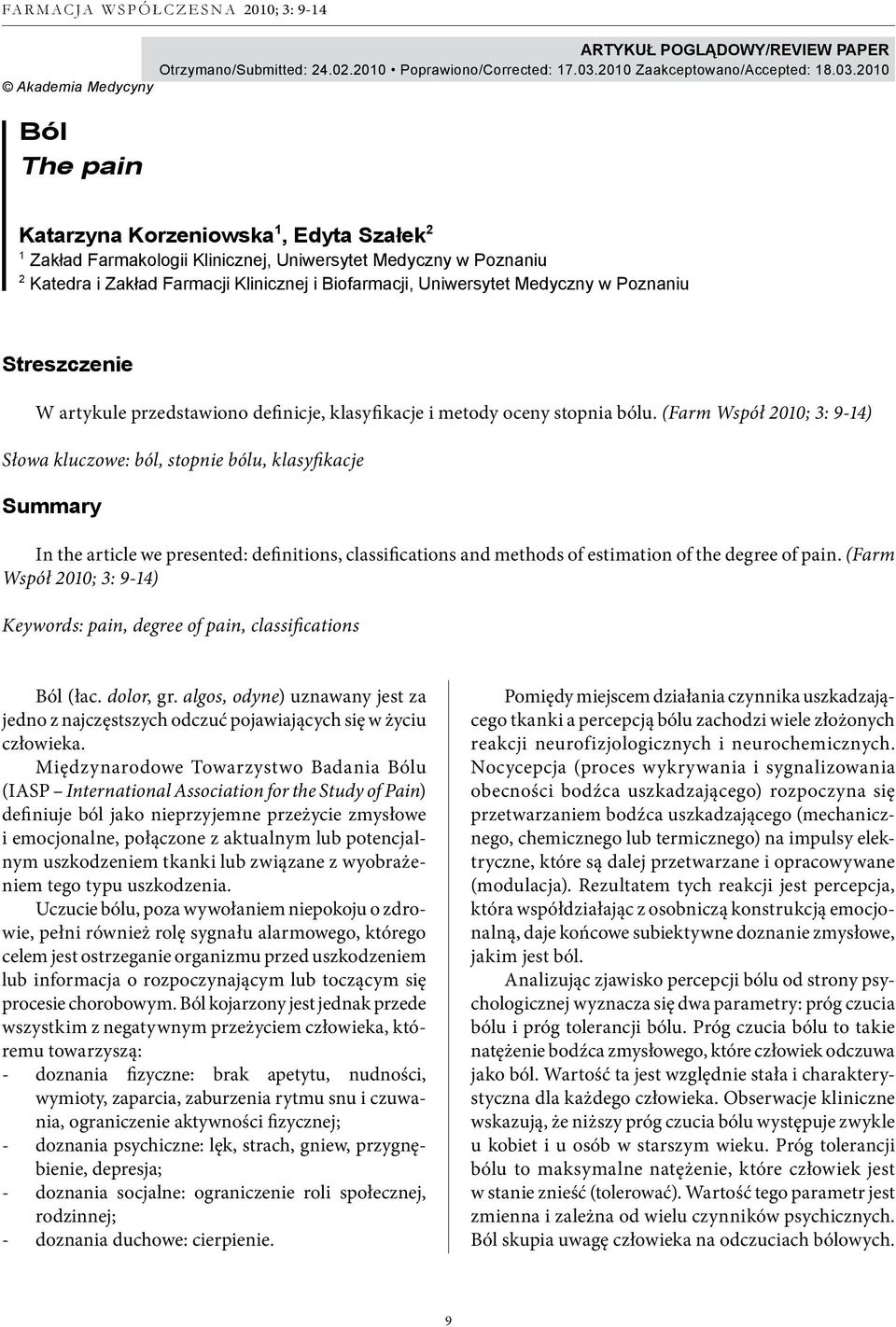2010 Akademia Medycyny Ból The pain Katarzyna Korzeniowska 1, Edyta Szałek 2 1 Zakład Farmakologii Klinicznej, Uniwersytet Medyczny w Poznaniu 2 Katedra i Zakład Farmacji Klinicznej i Biofarmacji,