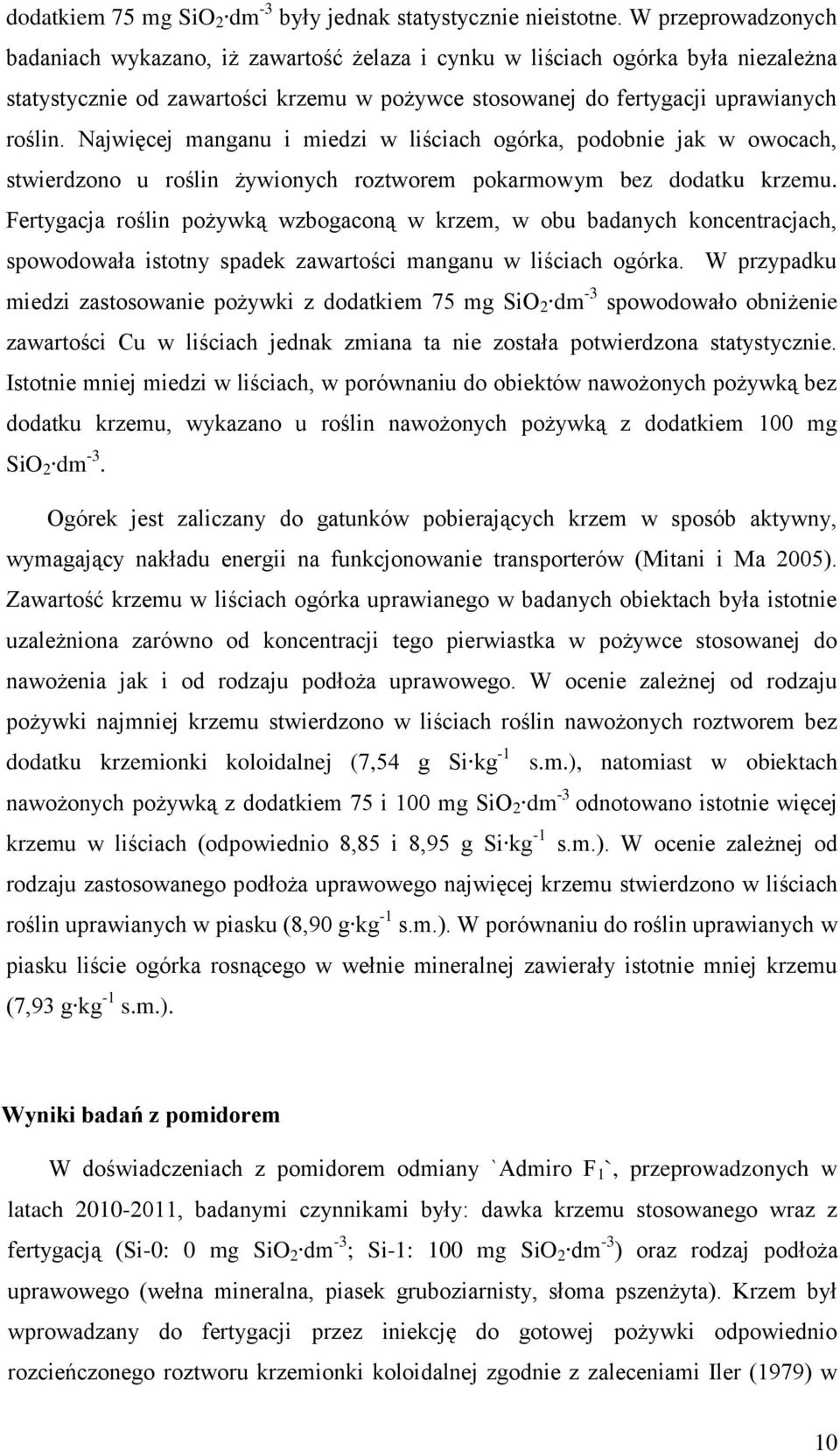 Najwięcej manganu i miedzi w liściach ogórka, podobnie jak w owocach, stwierdzono u roślin żywionych roztworem pokarmowym bez dodatku krzemu.