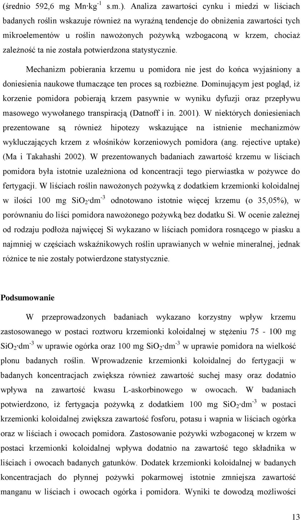 zależność ta nie została potwierdzona statystycznie. Mechanizm pobierania krzemu u pomidora nie jest do końca wyjaśniony a doniesienia naukowe tłumaczące ten proces są rozbieżne.