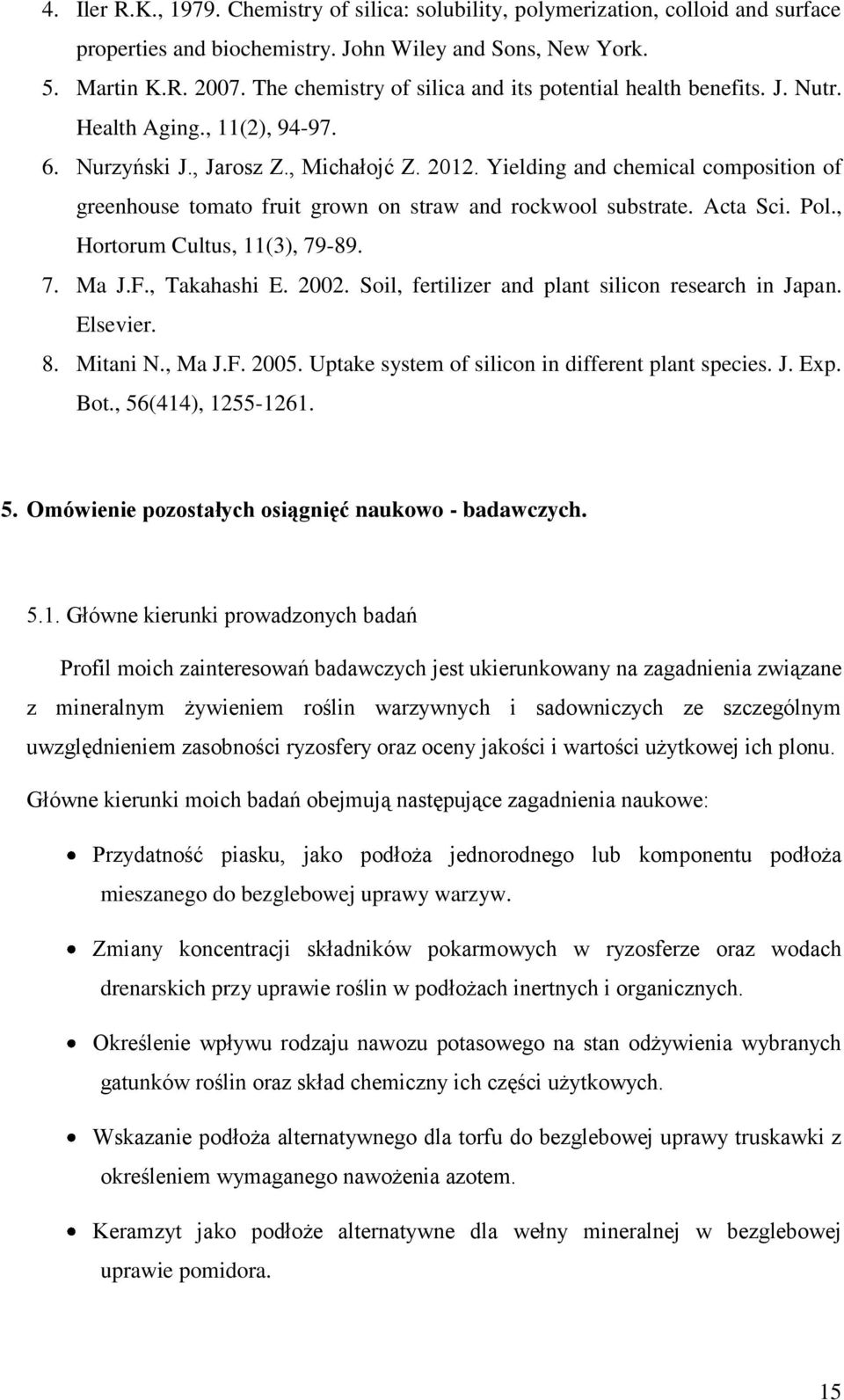 Yielding and chemical composition of greenhouse tomato fruit grown on straw and rockwool substrate. Acta Sci. Pol., Hortorum Cultus, 11(3), 79-89. 7. Ma J.F., Takahashi E. 2002.