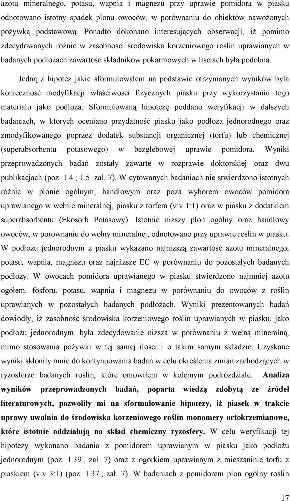 była podobna. Jedną z hipotez jakie sformułowałem na podstawie otrzymanych wyników była konieczność modyfikacji właściwości fizycznych piasku przy wykorzystaniu tego materiału jako podłoża.