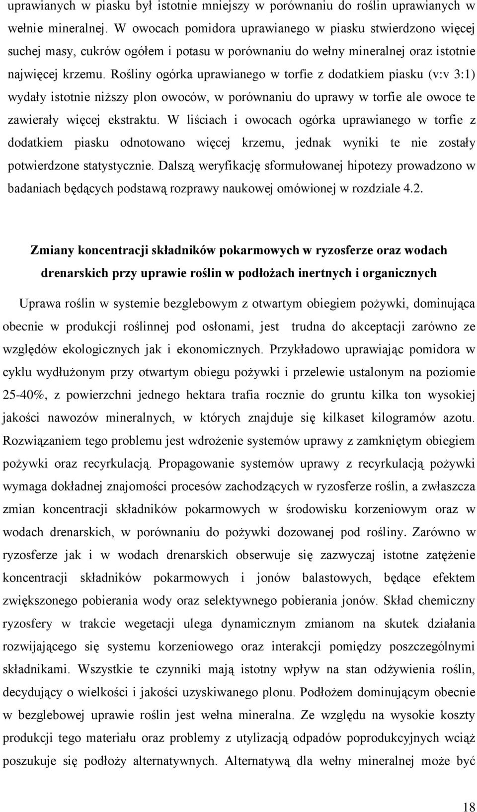 Rośliny ogórka uprawianego w torfie z dodatkiem piasku (v:v 3:1) wydały istotnie niższy plon owoców, w porównaniu do uprawy w torfie ale owoce te zawierały więcej ekstraktu.